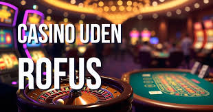 Casinoer Uden Rufus Oplev Spil uden Begrænsninger