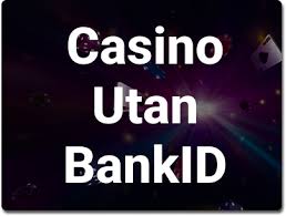 Casino Utan Registrering Med BankID - Spela Enkelt och Söker Nya Äventyr Casino Utan Registrering Med BankID - Spela Enkelt och Söker Nya Äventyr