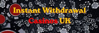 Experience the Excitement of Instant Withdrawal Casinos
